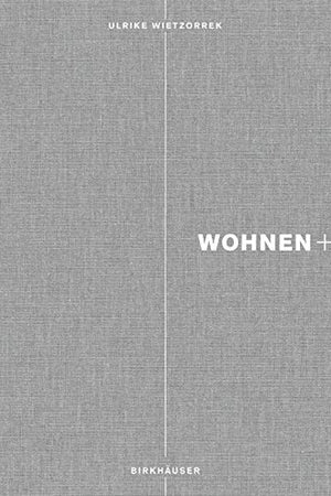 Wohnen+: Von Schwellen, Übergangsräumen und Transparenzen (German Edition)