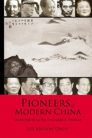 Pioneers of Modern China: Understanding the Inscrutable Chinese