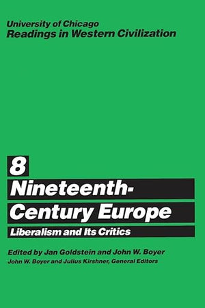 University of Chicago Readings in Western Civilization, Volume 8: Nineteenth-Century Europe: Liberalism and its Critics (Volume 8)