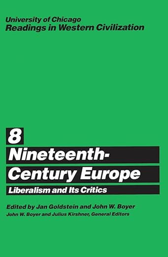 University of Chicago Readings in Western Civilization, Volume 8: Nineteenth-Century Europe: Liberalism and its Critics (Volume 8)