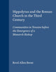 Hippolytus and the Roman Church in the Third Century: Communities in Tension before the Emergence of a Monarch-Bishop (Vigiliae Christianae, Supplements, 31)