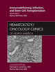 Immunodeficiency, Infection, and Stem Cell Transplantation, An Issue of Hematology/Oncology Clinics of North America (Volume 25-1) (The Clinics: Internal Medicine, Volume 25-1)