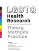 LGBTQ Health Research: Theory, Methods, Practice