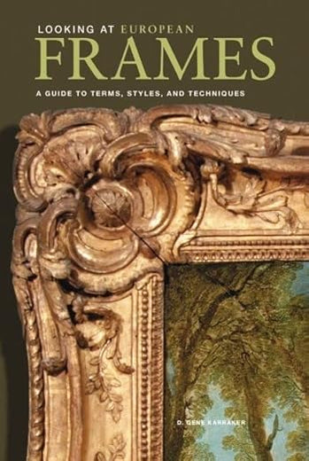 Looking at European Frames: A Guide to Terms, Styles, and Techniques