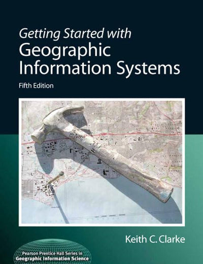 Getting Started with Geographic Information Systems (Pearson Prentice Hall Series in Geographic Information Science)