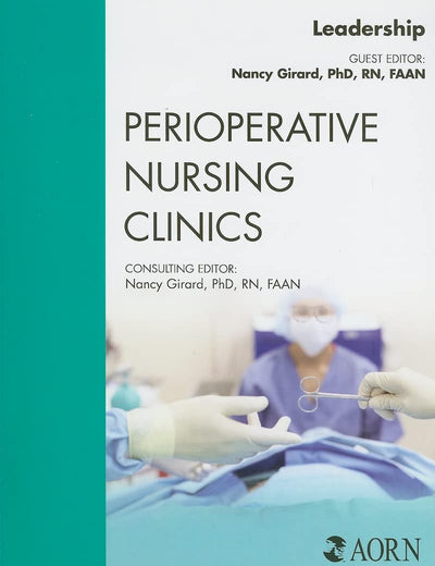 Leadership, An Issue of Perioperative Nursing Clinics (Volume 4-1) (The Clinics: Nursing, Volume 4-1)