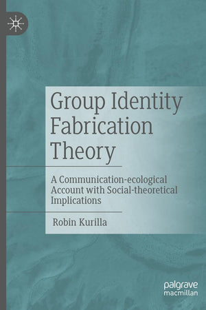 Group Identity Fabrication Theory: A Communication-ecological Account with Social-theoretical Implications