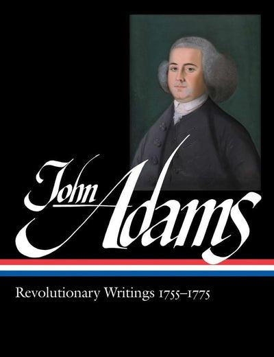 John Adams: Revolutionary Writings, 1755-1775 (Library of America, No. 213)