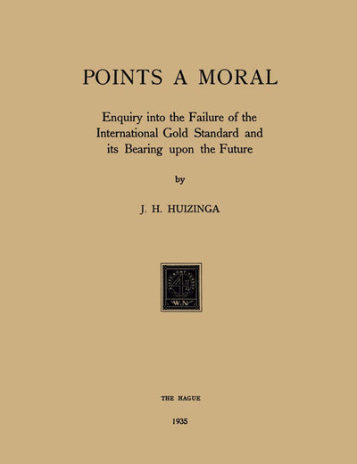 Gold Points a Moral: Enquiry into the Failure of the International Gold Standard and its Bearing upon the Future