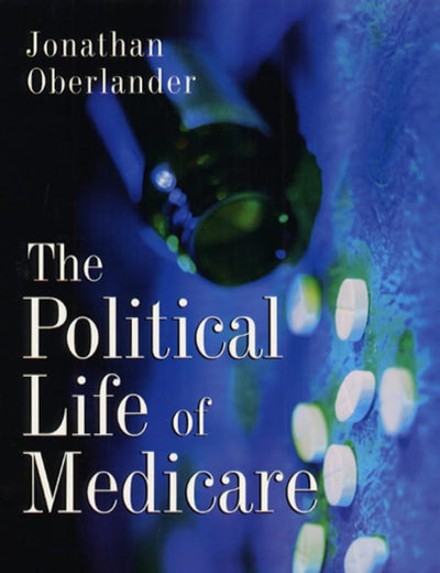 The Political Life of Medicare (American Politics and Political Economy)