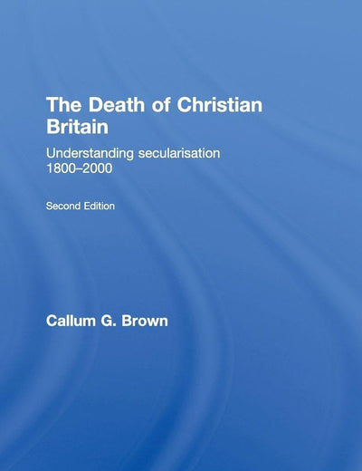 The Death of Christian Britain (Christianity and Society in the Modern World)