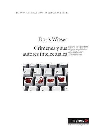 Crímenes y sus autores intelectuales: Entrevistas a escritores del género policial en América Latina y África lusófona (Forum Literaturwissenschaften, 8) (Spanish Edition)