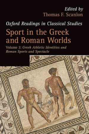 Sport in the Greek and Roman Worlds: Greek Athletic Identities and Roman Sports and SpectacleVolume 2 (Oxford Readings in Classical Studies)
