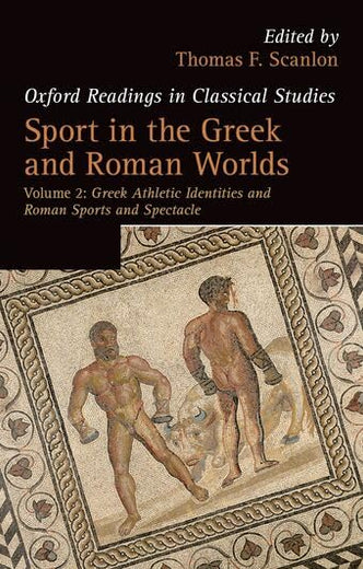 Sport in the Greek and Roman Worlds: Greek Athletic Identities and Roman Sports and SpectacleVolume 2 (Oxford Readings in Classical Studies)