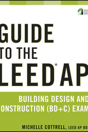 Guide to the LEED AP Building Design and Construction (BD&C) Exam