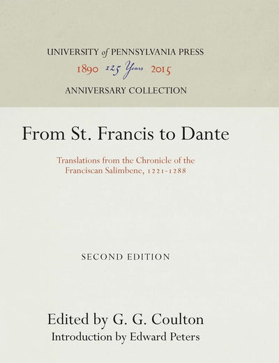 From St. Francis to Dante: Translations from the Chronicle of the Franciscan Salimbene, 1221-1288 (Anniversary Collection)