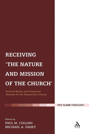 Receiving 'The Nature and Mission of the Church': Ecclesial Reality and Ecumenical Horizons for the Twenty-First Century (Ecclesiological Investigations)