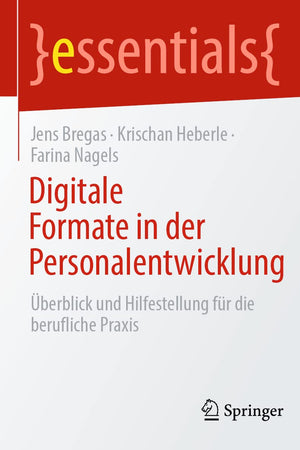 Digitale Formate in der Personalentwicklung: Überblick und Hilfestellung für die berufliche Praxis (essentials) (German Edition)