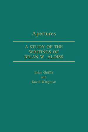 Apertures: A Study of the Writings of Brian W. Aldiss (Contributions to the Study of Science Fiction and Fantasy)