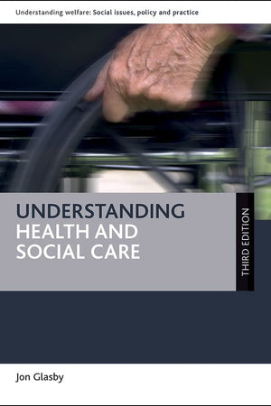 Understanding Health and Social Care (Understanding Welfare: Social Issues, Policy and Practice)