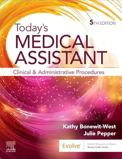 Today's Medical Assistant: Clinical and Administrative Procedures