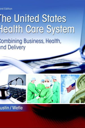 United States Health Care System, The: Combining Business, Health, and Delivery