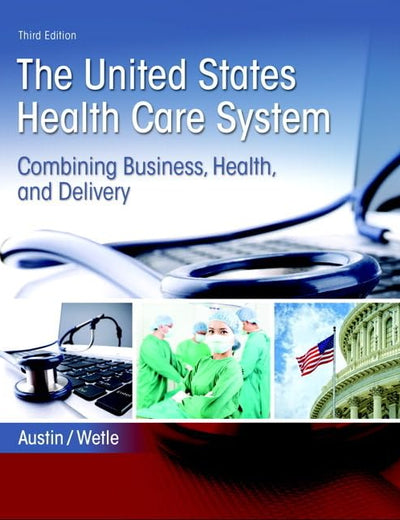 United States Health Care System, The: Combining Business, Health, and Delivery