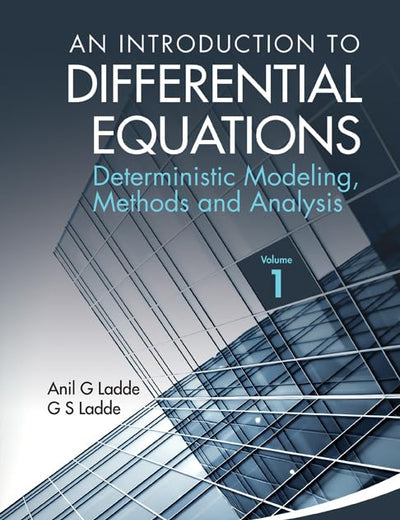 Introduction To Differential Equations, An: Deterministic Modeling, Methods And Analysis (Volume 1)