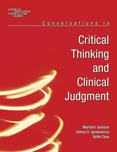 Conversations in Critical Thinking and Clinical Judgment: .