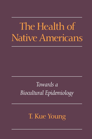 The Health of Native Americans: Toward a Biocultural Epidemiology