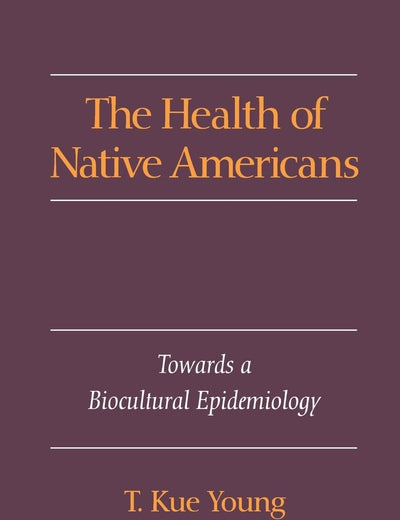 The Health of Native Americans: Toward a Biocultural Epidemiology