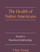 The Health of Native Americans: Toward a Biocultural Epidemiology