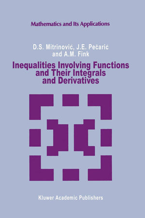 Inequalities Involving Functions and Their Integrals and Derivatives (Mathematics and its Applications, 53)