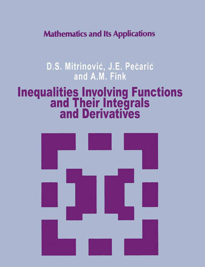Inequalities Involving Functions and Their Integrals and Derivatives (Mathematics and its Applications, 53)