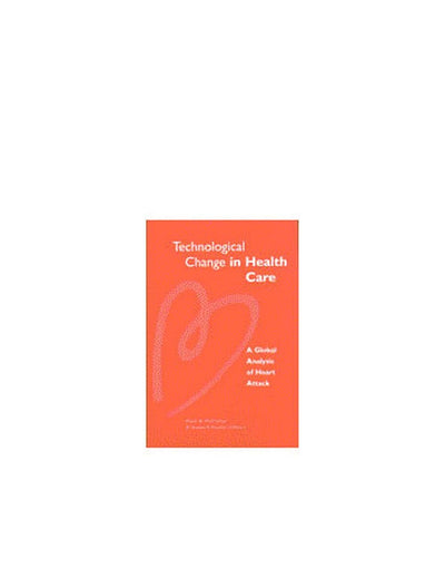 Technological Change in Health Care: A Global Analysis of Heart Attack (Studies In Health Economics & Policy)