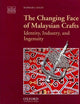 The Changing Face of Malaysian Crafts: Identity, Industry, and Ingenuity (The ^AAsia Collection)