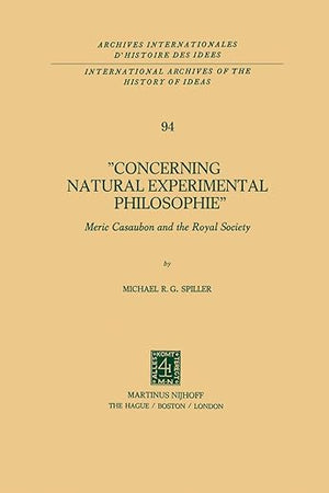 Concerning Natural Experimental Philosophie: Meric Casaubon and the Royal Society (International Archives of the History of Ideas Archives internationales d'histoire des idées, 94)