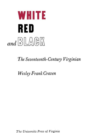 White, Red, and Black: The Seventeenth-Century Virginian (Richard Lectures)