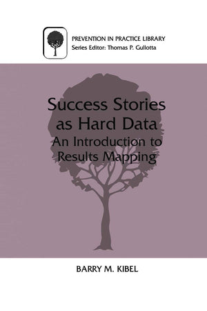 Success Stories as Hard Data: An Introduction to Results Mapping (Prevention in Practice Library)