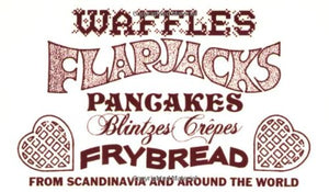 Waffles, Flapjacks, Pancakes, Blintzes, Crepes, Frybread: From Scandinavia and Around the World Revised and Expanded