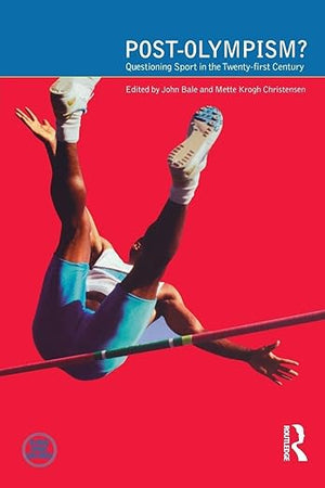 Post-Olympism: Questioning Sport in the Twenty-First Century (Global Sport Cultures)