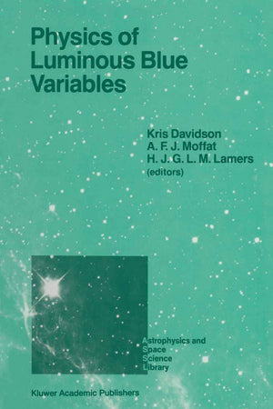 Physics of Luminous Blue Variables: Proceedings of the 113th Colloquium of the International Astronomical Union, Held at Val Morin, Quebec Province, ... (Astrophysics and Space Science Library, 157)