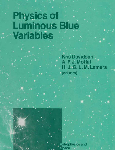 Physics of Luminous Blue Variables: Proceedings of the 113th Colloquium of the International Astronomical Union, Held at Val Morin, Quebec Province, ... (Astrophysics and Space Science Library, 157)