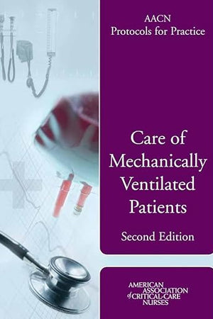AACN Protocols for Practice: Care of Mechanically Ventilated Patients: .
