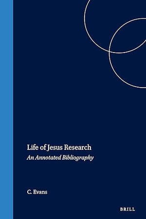 Life of Jesus Research: An Annotated Bibliography (New Testament Tools, Studies and Documents, 24)