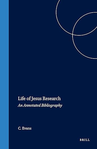 Life of Jesus Research: An Annotated Bibliography (New Testament Tools, Studies and Documents, 24)