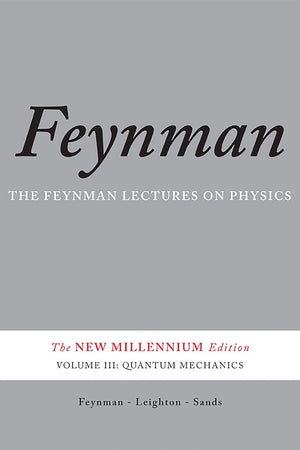 The Feynman Lectures on Physics, Vol. III: The New Millennium Edition: Quantum Mechanics