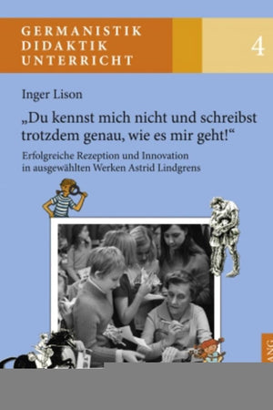 «Du kennst mich nicht und schreibst trotzdem genau, wie es mir geht!»: Erfolgreiche Rezeption und Innovation in ausgewählten Werken Astrid Lindgrens ... – Didaktik – Unterricht) (German Edition)