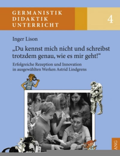 «Du kennst mich nicht und schreibst trotzdem genau, wie es mir geht!»: Erfolgreiche Rezeption und Innovation in ausgewählten Werken Astrid Lindgrens ... – Didaktik – Unterricht) (German Edition)