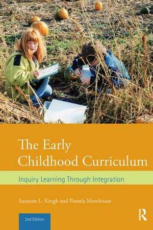The Early Childhood Curriculum: Inquiry Learning Through Integration
